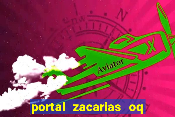 portal zacarias oq q e para falar